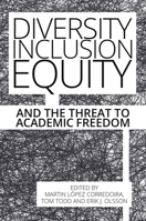 Diversity, Inclusion, Equity and the Threat to Academic Freedom 1788360842 Book Cover