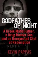 Godfather of Night: A Greek Mafia Father, a Drug Runner Son, and an Unexpected Shot at Redemption 0345512235 Book Cover