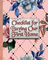 Checklist for Buying Our First Home: Finding Just the Right House 1095783319 Book Cover