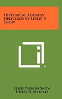 Historical Address Delivered By Leslie P. Snow 1258524414 Book Cover