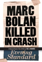 Marc Bolan Killed in Crash: A musical novel of the 1970s 0984253947 Book Cover