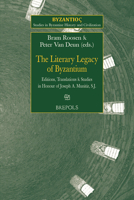 The Literary Legacy of Byzantium: Editions, Translations and Studies in Honour of Joseph A. Munitiz (Byzantioc. Studies in Byzantine History and ... 15) 2503583547 Book Cover