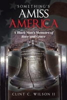 Something's Amiss in America: A Black Man's Memoirs of Race and Grace B0DZR3BD8B Book Cover