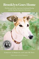 Brooklyn Goes Home: The Rise and Fall of American Greyhound Racing and the Dog that Inspired a Movement 1590567145 Book Cover