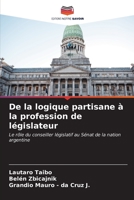 De la logique partisane à la profession de législateur: Le rôle du conseiller législatif au Sénat de la nation argentine (French Edition) B0CKKVDBXF Book Cover