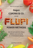 Gegen Corona & Co. mit der FLUPI-Power-Methode: Wie Sie auf natürliche Weise effektiv und nachhaltig Ihr Immunsystem stärken 3751901426 Book Cover