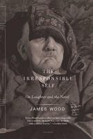 The Irresponsible Self: On Laughter and the Novel 0374177376 Book Cover