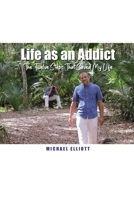 Life as an Addict: The Twelve Steps That Saved My Life B0C7YBTZJR Book Cover