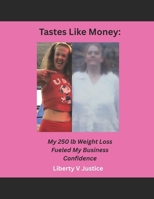Tastes Like Money: building unshakeable confidence through fitness: My 250 lb weight loss fueled my business confidence B0F8W8ZGQ4 Book Cover