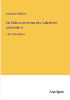Der Bildercatechismus des fünfzehnten Jahrhunderts: I. Die zehn Gebote 338202358X Book Cover