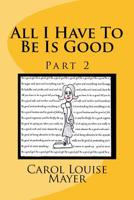 All I Have To Be Is Good, Part 2 1542526965 Book Cover