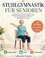 STUHLGYMNASTIK FÜR SENIOREN: Das illustrierte 28-Tage-Programm mit 10-Minuten-Übungen für Einsteiger ab 60 – für mehr Beweglichkeit, Kraft und Gleichgewicht zu Hause (German Edition) B0HD9JG8QH Book Cover