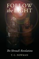 Follow the Light: The Shroud's Revelations 1432797263 Book Cover