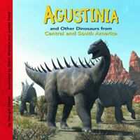 Agustinia and Other Dinosaurs of Central and South America (Dinosaur Find) (Dinosaur Find) 1404822631 Book Cover