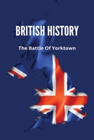 British History: The Battle Of Yorktown: Story About Invasion Of Virginia B093MVWSLF Book Cover