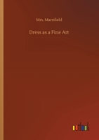 Dress as a Fine Art (Illustrated Edition) 1376943336 Book Cover