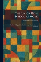 The Junior High School at Work: Teachers College, Columbia University. Contributions to Education 1025492927 Book Cover