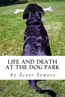 Life and Death at the Dog Park 0990525112 Book Cover