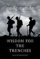 Wisdom for the Trenches: God's Solutions for Life's Challenges 1098081137 Book Cover