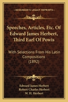 Speeches, Articles, Etc. Of Edward James Herbert, Third Earl Of Powis: With Selections From His Latin Compositions 1019078723 Book Cover