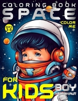 SPACE COLORING BOOK FOR KIDS – BOY ASTRONAUT – COLOR ME: for Preschoolers, Kindergarteners, Homeschoolers Ages 3-8 | Combines Education, Creativity, and Fun B0CSB7XM2K Book Cover