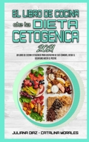 El Libro De Cocina De La Dieta Cetog�nica 2021: Un Libro De Cocina Cetog�nica Para Disfrutar De Sus Comidas, Desde El Desayuno Hasta El Postre (Keto Diet Recipes Cookbook 2021) 1802415009 Book Cover