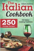 The Italian Cookbook: 250 Vintage Recipes. Old Italian Cooking Traditions B08CPC8L85 Book Cover