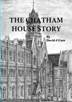 The Chatham House Story: Chatham House Grammar School from its earliest days to the 21st century 1445215861 Book Cover