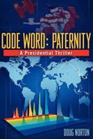 Code Word: Paternity, A Presidential Thriller 1457515555 Book Cover