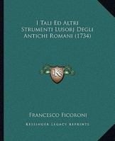 I Tali Ed Altri Strumenti Lusorj Degli Antichi Romani (1734) 1166586626 Book Cover