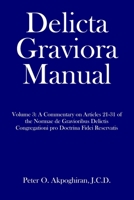 Delicta Graviora Manual: Volume 3: A Commentary on Articles 21-31 of the Normae de Gravioribus Delictis Congregationi pro Doctrina Fidei Reservatis 1657286819 Book Cover