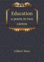 Education, a Poem: In Two Cantos. Written in Imitation of the Style and Manner of Spenser's Fairy Queen 1358781818 Book Cover