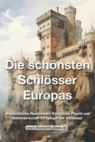 Die schönsten Schlösser Europas: Majestätische Residenzen: Königliche Pracht und Adelsherrschaft im Spiegel der Schlösser (Books4NiuBees) (German Edition) B0CFCWTR1G Book Cover