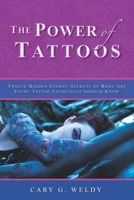 The Power of Tattoos: Twelve Hidden Energy Secrets of Body Art Every Tattoo Enthusiast Should Know B08GDKGFK1 Book Cover