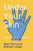 Under Your Skin: How to Survive College 1659270545 Book Cover