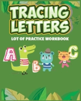 Tracing Letters Lot Of Practice Workbook A B C Alligator, Bear And Kitty Theme: Great Kids Alphabet Hand Practice 8'x 10' 150 Pages Letter And Shapes Tracing Workbook / Journal / Holiday Coloring Scra 1657328848 Book Cover