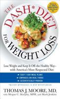 The DASH Diet for Weight Loss: Lose Weight and Keep It Off--the Healthy Way--with America's Most Respected Diet