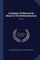 Catalogue of Manuscript Music in the British Museum, Volume 2... 137729028X Book Cover