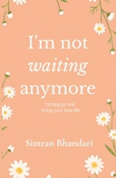 I'm Not Waiting Anymore: Letting Go and Living Your Best Life | By Simran Bhandari | Original Edition 9334373350 Book Cover