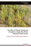 The Effect of Climate Change and Drought on Aleppo Pine (Pinus Halepensis Mill.) Forests: Geopark M'Goun, High Atlas of Morocco 9999352014 Book Cover