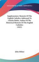 Supplementary Memoirs of English Catholics: Addressed to Charles Butler, Esq., Author of the Historical Memoirs of the English Catholics 0548719373 Book Cover