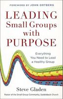 Leading Small Groups with Purpose: Everything You Need to Lead a Healthy Group 0801014964 Book Cover