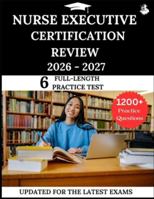 Nurse Executive Certification Review 2026-2027: Your All-in-One Prep to Success with Practice Questions, Detailed Explanations, and Expert Strategies B0G4W7L33Y Book Cover