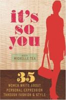 It's So You: 35 Women Write About Personal Expression Through Fashion and Style 1580052150 Book Cover