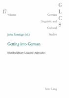 Getting Into German: Multidisciplinary Linguistic Approaches (German Linguistic and Cultural Studies) 3039105256 Book Cover