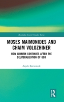 Moses Maimonides and Chaim Volozhiner: How Judaism Continues after the Deliteralization of God (Routledge Jewish Studies Series) 1032647957 Book Cover