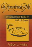 In Remembrance of Me: Enriching Our Understanding of the Lord's Supper 1577821629 Book Cover