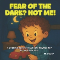 Fear of the Dark? Not Me!: A Bedtime Book with Nursery Rhymes for Brave Little Kids B0FK3XMZ27 Book Cover
