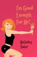 I'm Good Enough for Me! 1601454589 Book Cover