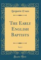 The Early English Baptists, Vol. 2 (Classic Reprint) 157978898X Book Cover